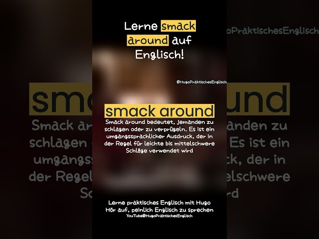 Tschüss, 'jemanden verprügeln' - hallo, smack around!