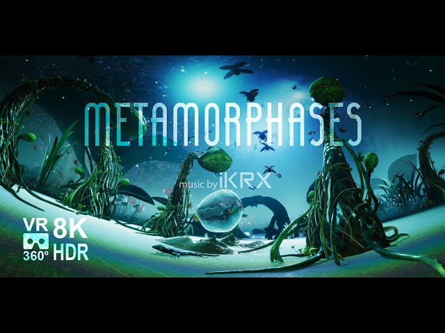 Metamorphases VR 360 8K HDR