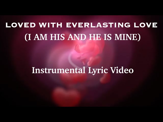 LOVED WITH EVERLASTING LOVE | I Am His and He Is Mine ❤️ | Instrumental Lyric Video ☘️