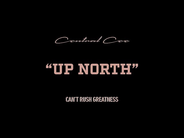 CENTRAL CEE - UP NORTH (LYRICS)