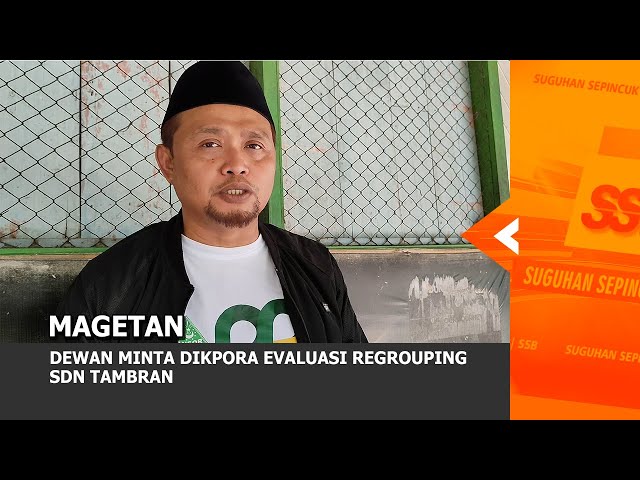 MAGETAN - Dewan Minta DIKPORA Evaluasi Regrouping SDN Tambran