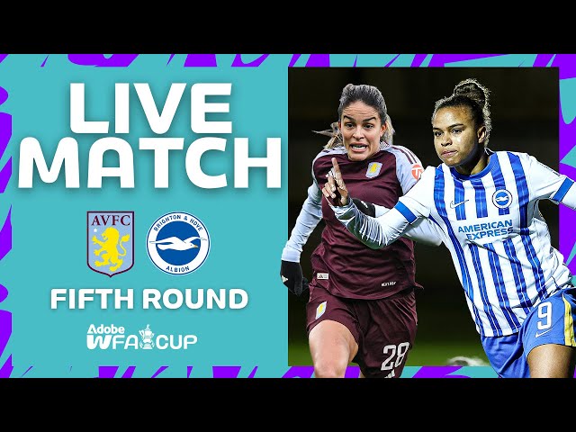 FULL MATCH | Aston Villa v Brighton & Hove Albion | Fifth Round | Adobe Women's FA Cup 2024-25