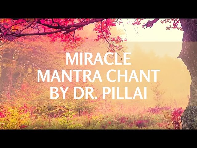 The Miracle Mantra - Chant This 108 Times With Dr. Pillai