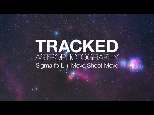 Tracked Astrophotography with the Sigma fp L and Move Shoot Move Star Tracker