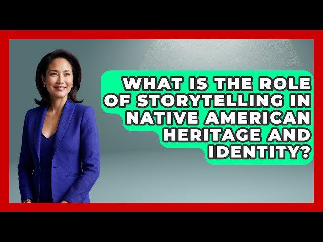 What Is the Role of Storytelling in Native American Heritage and Identity? | Stories of the States