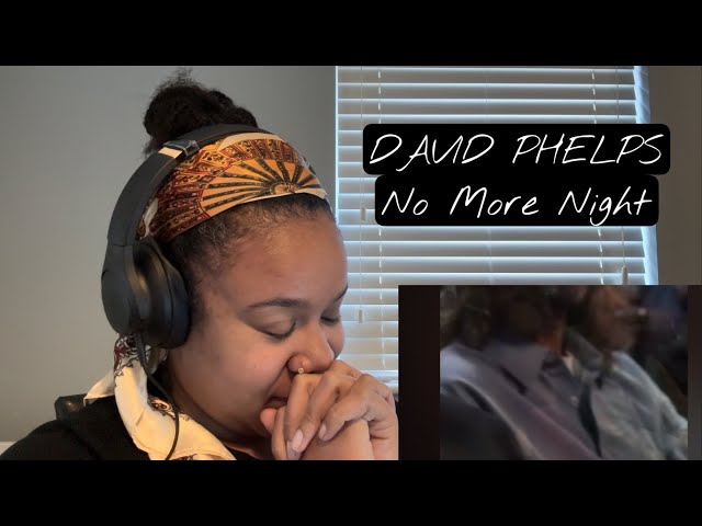 David Phelps - No More Night | REACTION!!!