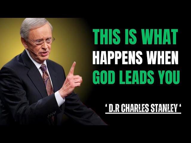 THIS IS WHAT HAPPENS WHEN GOD LEADS YOU\\THE BEST MOTIVATIONAL SPEECH " D.R CHARLES STANLEY "