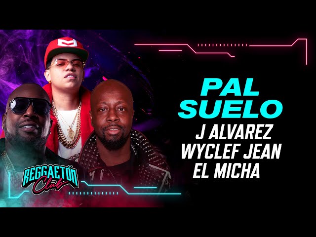 Pal Suelo, J Alvarez, Wyclef Jean, El Micha - Video Oficial