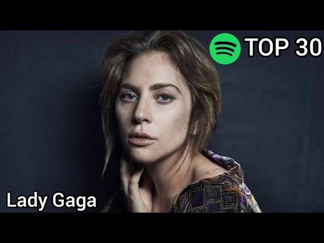 Top 30 Lady Gaga Most Streamed Songs On Spotify