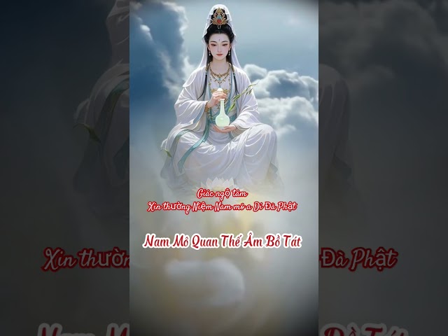 Nam Mô Quan Thế Âm Bồ Tát _ ‎@Nammoadidaphat509  _ Nam Mô A Di Đà Phật