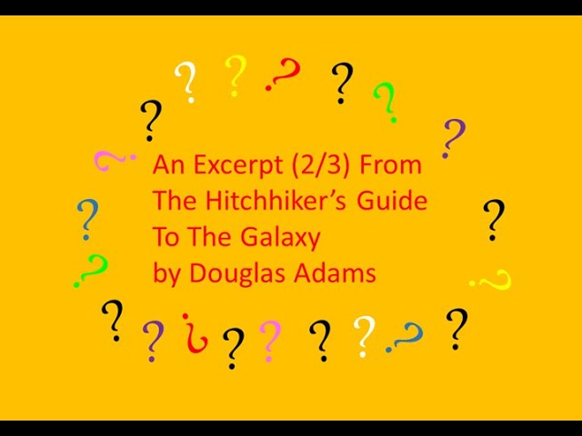 An Excerpt (2/3) From The Hitchhiker’s Guide To The Galaxy by Douglas Adams