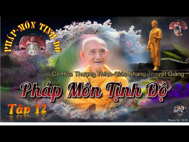 Pháp Môn TỊNH ĐỘ (Tiếp theo). Tập 12.  (Cố HT. Thích-Giác-Khang Thuyết Giảng). Thầy giảng rất hay.