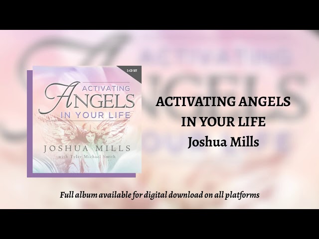 Activating Angels In Your Life (Full Album Activations) - Joshua Mills