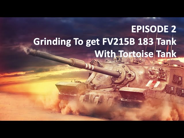 EPs 2 Grinding To get FV215B 183 Tank With Tortoise Tank