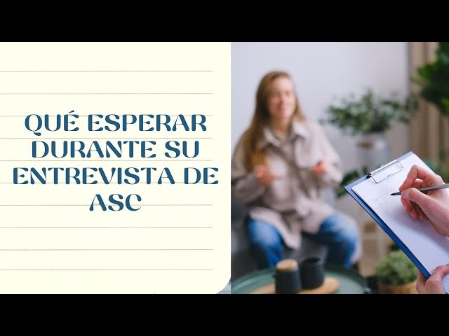 Qué esperar durante su entrevista de ASC