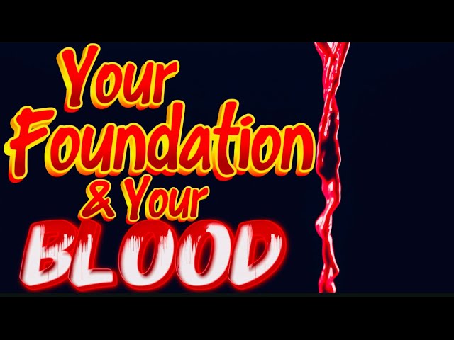 Your Foundation And Your Blood