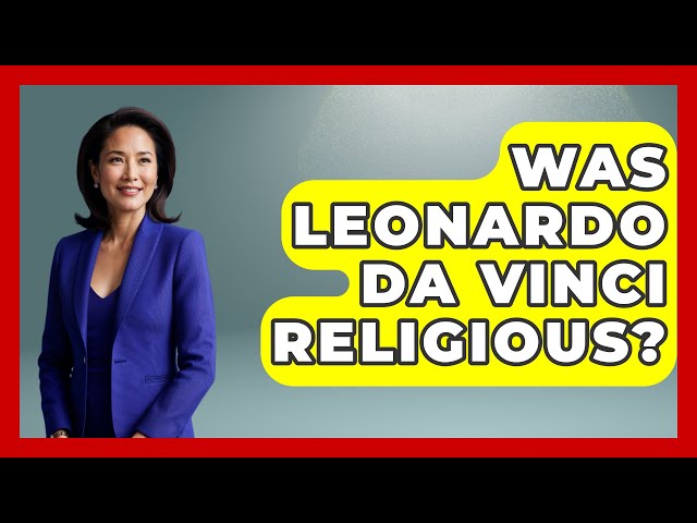 Was Leonardo Da Vinci Religious? - History Icons Channel