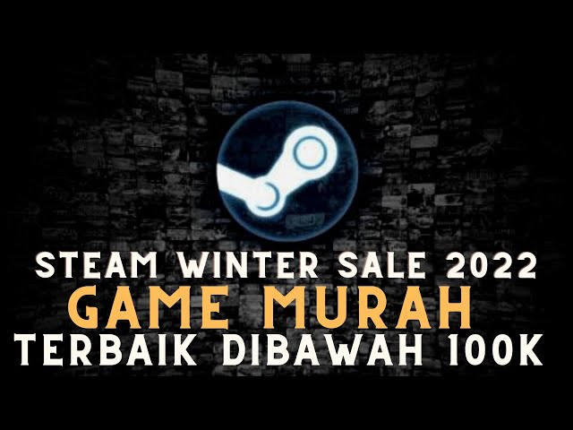 STEAM WINTER SALE 2022 - Rekomendasi Game Murah dibawah 100Ribu, yang Wajib Banget Dibeli!