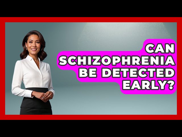 Can Schizophrenia Be Detected Early? | Schizophrenia Support Network