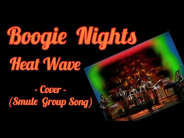 Boogie Nights - Heat Wave - Cover (Smule Group Song)