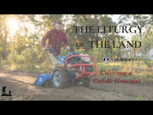 The Liturgy of the Land: Cultivating a Catholic Homestead by Jason M. Craig and Thomas D. Van Horn