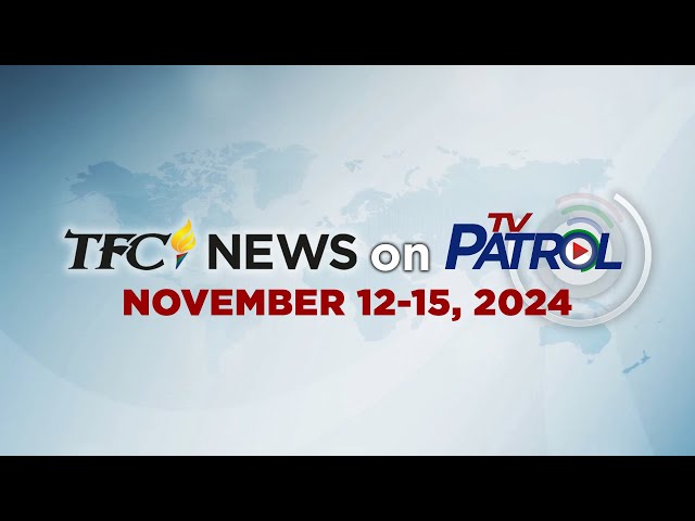 TFC News on TV Patrol Recap | November 12-15, 2024