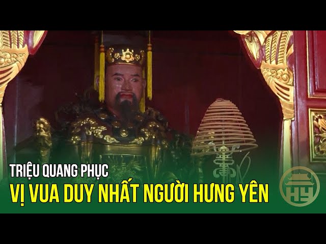 Triệu Quang Phục - Vị vua duy nhất người Hưng Yên