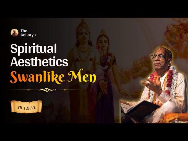 Spiritual Aesthetics - Swanlike Men | Srila Prabhupada | SB 1.5.11