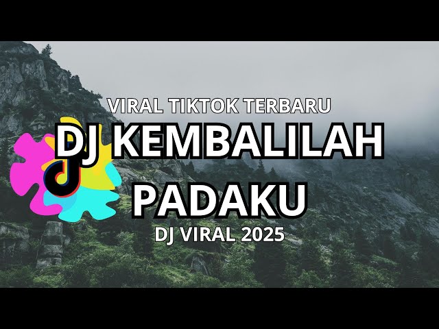 DJ KEMBALILAH PADAKU VIRAL TIKTOK FULL BASS TERBARU 2025