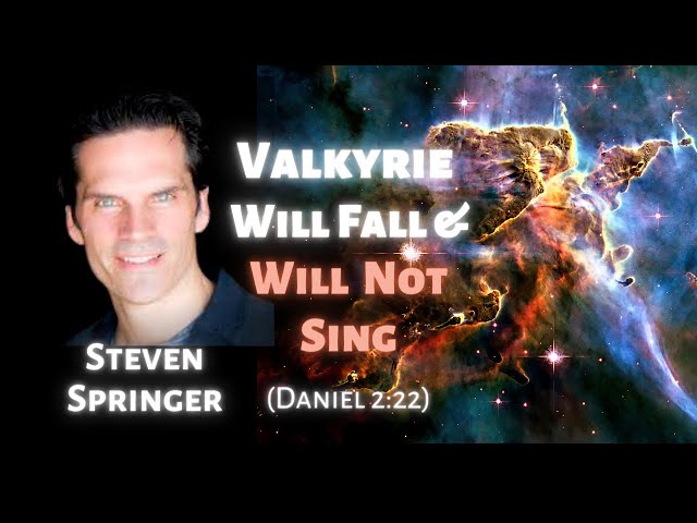 Steven Springer: Valkyrie Will Fall and Will Not Sing (Daniel 2:22)