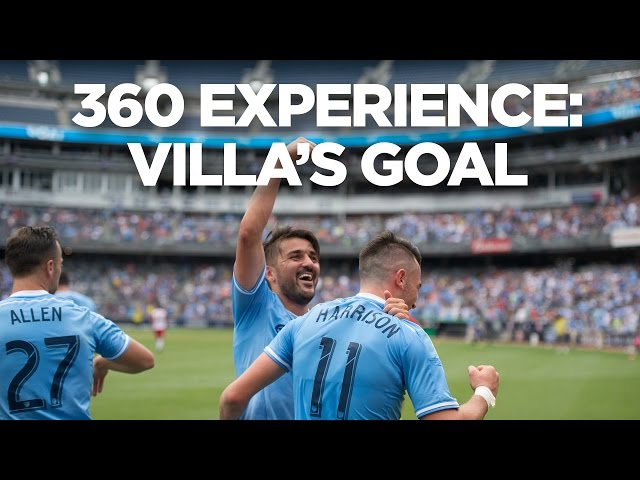 360 EXPERIENCE | David Villa Goal vs Red Bulls | 7.5.16