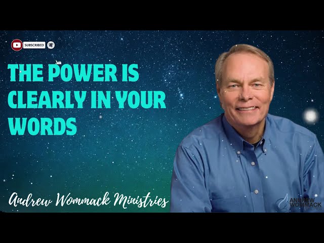 The power is clearly in your words - Andrew Wommack Ministries