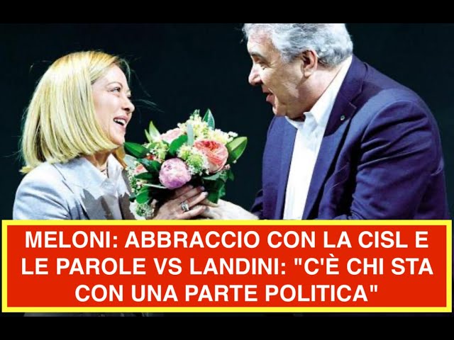 MELONI: ABBRACCIO CON LA CISL E LE PAROLE VS LANDINI: "C'È CHI STA CON UNA PARTE POLITICA"