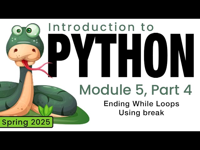 Python (Spring 2025) Module 5-4: Ending while Loops Using break