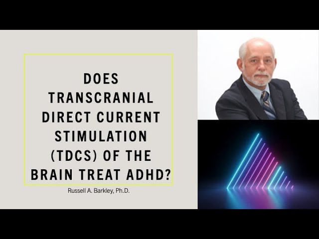 Does Transcranial Direct Current Stimulation (tDCS) of the brain treat ADHD?