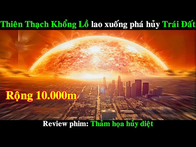 Thiên Thạch Khổng Lồ lao xuống phá hủy Trái Đất | REVIEW PHIM Deep Impact