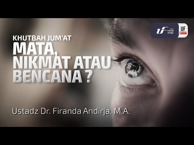 Mata, Nikmat Atau Bencana ? - Ustadz Dr. Firanda Andirja, MA