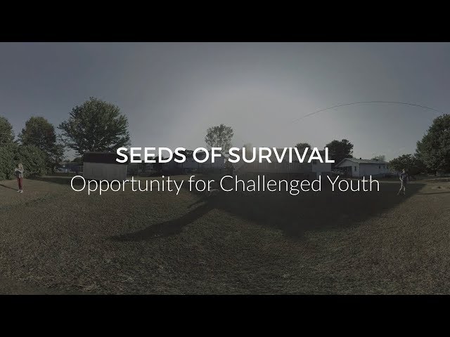 Seeds of Survival:  Opportunity for Challenged Youth VR