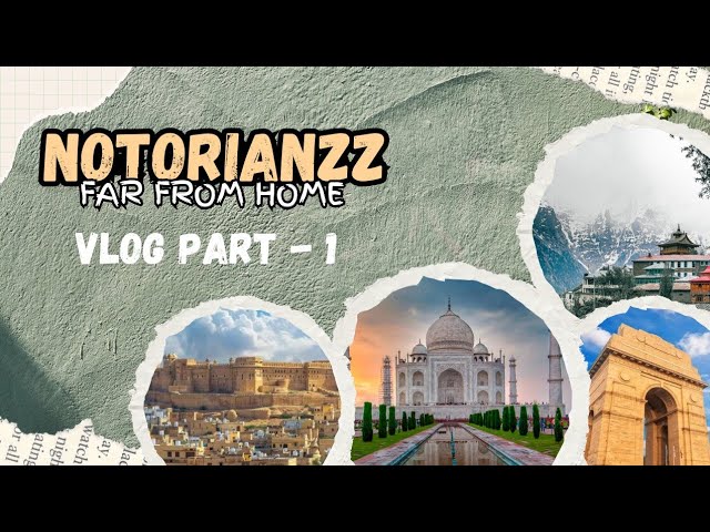 Notorianzz Far From Home | Vlog Part 1 | Industrial Visit (IV) | Agra ,Jaisalmer ,Delhi ,Dharamshala