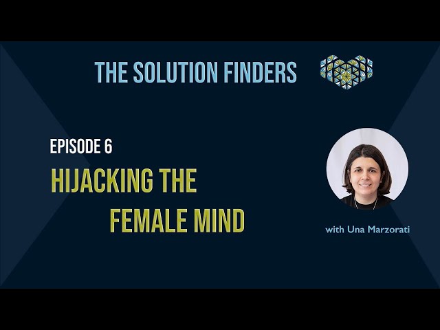 The Solution Finders Podcast - Episode 6 - Hijacking the female mind