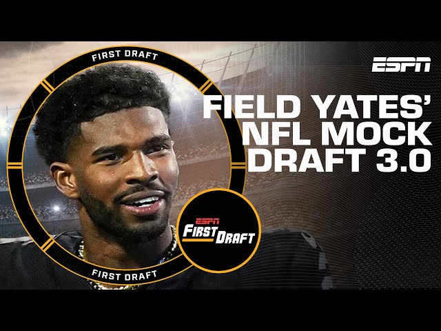 🚨FIELD YATES' NFL MOCK DRAFT 3.0!🚨 | First Draft 🏈