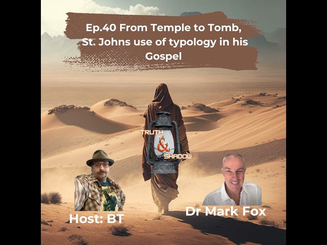 Ep.40 From Temple to Tomb, St. Johns use of typology in his Gospel