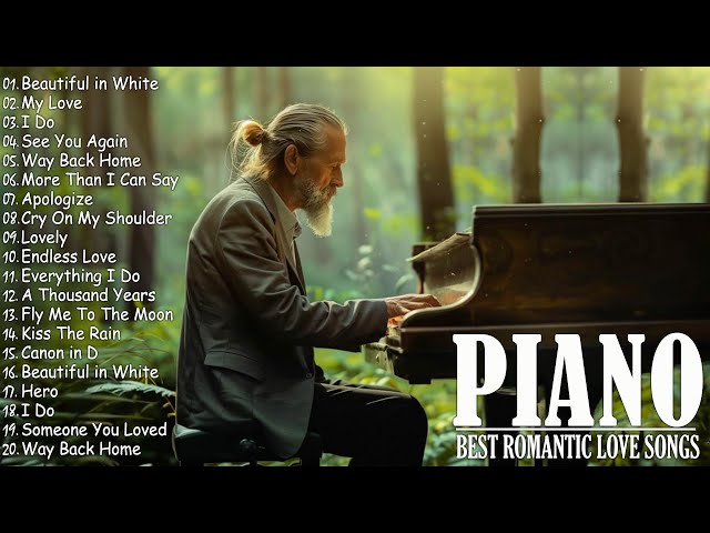 Beautiful Romantic Piano Love Songs Melodies - Great Relaxing Piano Instrumental Love Songs Ever