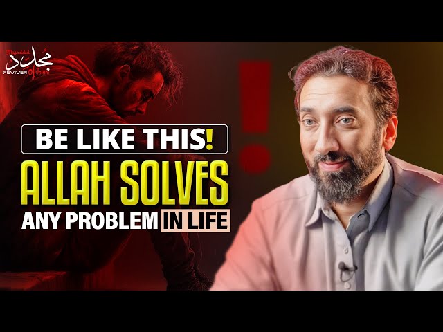 ALLAH SOLVES ALL YOUR PROBLEMS IF YOU'RE LIVING LIKE THIS! | Nouman Ali Khan