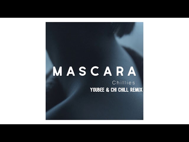 Chillies - Mascara (Youbee x Chi Chill Remix) Audio