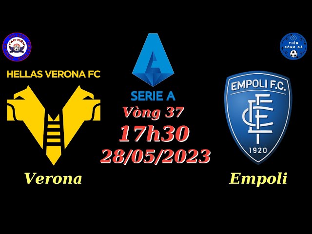 Nhận định - Soi kèo Verona vs Empoli - 17h30 28/05 - Vòng 37 Serie A - TIẾN BÓNG ĐÁ VIP