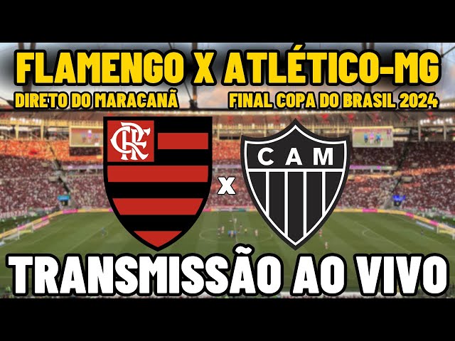 FLAMENGO X ATLÉTICO-MG TRANSMISSÃO AO VIVO DIRETO DO MARACANÃ - FINAL COPA DO BRASIL 2024