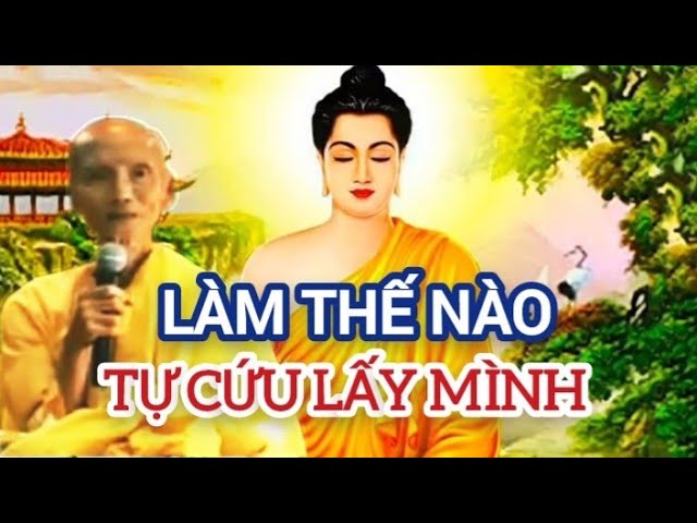 LÀM THẾ NÀO TỰ CỨU LẤY MÌNH - HÒA THƯỢNG THÍCH GIÁC KHANG thuyết giảng