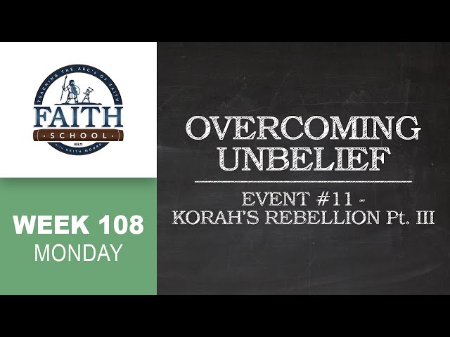 Monday - Overcoming Unbelief, Event #11 - Korah's Rebellion - Pt. III