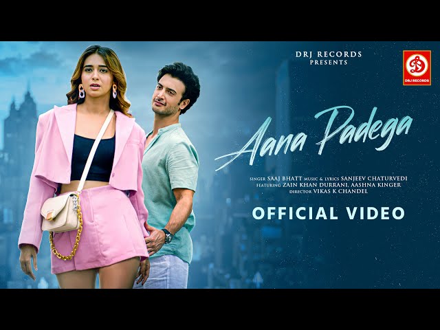 Aana Padega (Video) Saaj Bhatt | Sanjeev C | Zain Khan Durrani | Aashna Kinger | DRJ Records